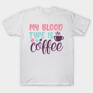 "My Blood Type is Coffee" - Caffeine Lover T-Shirt